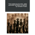 The Chess Plays: Fish...Men and King Without a Castle - Paperback