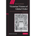 Victorian Visions of Global Order: Empire and International Relations in Nineteenth-Century Political Thought - Paperback