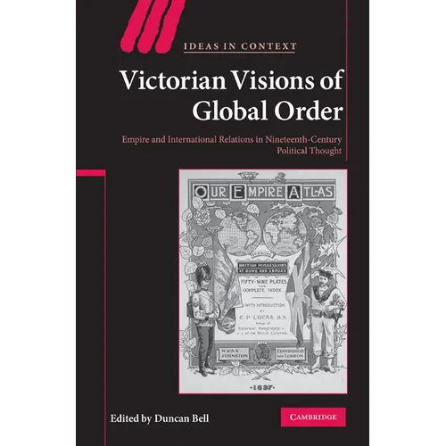 Victorian Visions of Global Order: Empire and International Relations in Nineteenth-Century Political Thought - Paperback