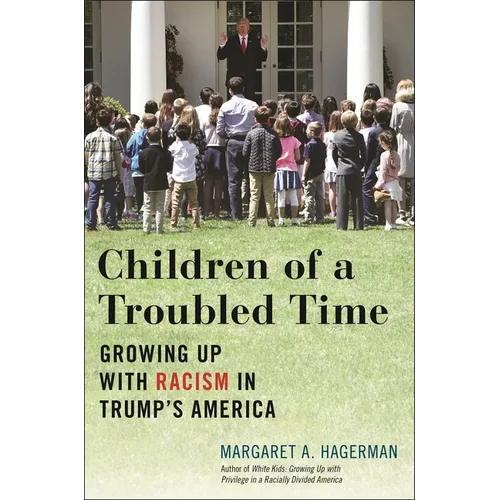 Children of a Troubled Time: Growing Up with Racism in Trump's America - Hardcover
