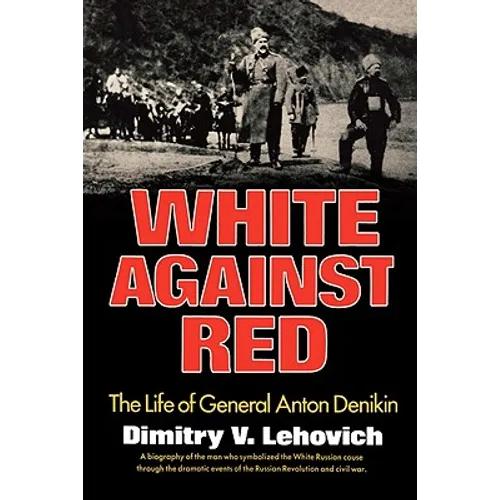 White Against Red: The Life of General Anton Denikin - Paperback