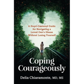 Coping Courageously: A Heart-Centered Guide for Navigating a Loved One's Illness Without Losing Yourself - Paperback