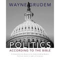 Politics - According to the Bible: A Comprehensive Resource for Understanding Modern Political Issues in Light of Scripture - Hardcover
