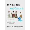 Making Medicine: Surprising Stories from the History of Drug Discovery - Hardcover