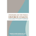 Strategies and Tips from a Divorce Coach: A Roadmap to Move Forward - Hardcover