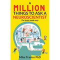 A Million Things To Ask A Neuroscientist: The brain made easy - Paperback