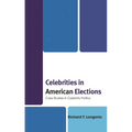 Celebrities in American Elections: Case Studies in Celebrity Politics - Paperback