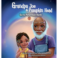 Grandpa Joe and Pumpkin Head Go To Peterman Bank: A Financial Literacy Story - Hardcover