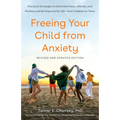 Freeing Your Child from Anxiety: Practical Strategies to Overcome Fears, Worries, and Phobias and Be Prepared for Life--From Toddlers to Teens - Paperback