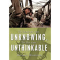 To Lead by the Unknowing, To Do the Unthinkable - Hardcover