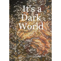 It's a Dark World - Hardcover