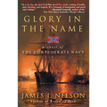 Glory in the Name: A Novel of the Confederate Navy - Paperback