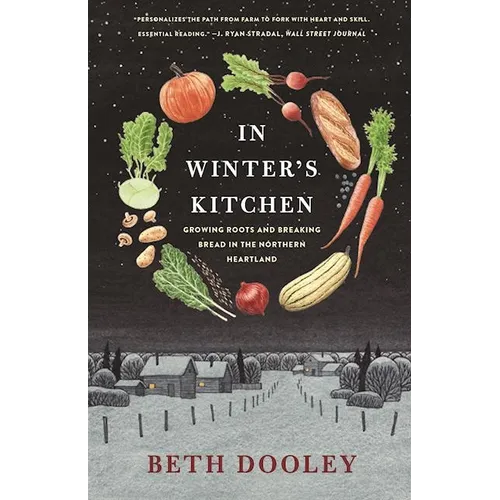 In Winter's Kitchen: Growing Roots and Breaking Bread in the Northern Heartland - Paperback
