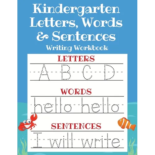 Kindergarten Letters, Words & Sentences Writing Workbook: Kindergarten Homeschool Curriculum Scholastic Workbook to Boost Writing, Reading and Phonics - Paperback
