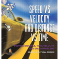 Speed vs Velocity and Distance vs Time Solving Distance, Time, Velocity and Speed Problems Grade 6-8 Physical Science - Hardcover