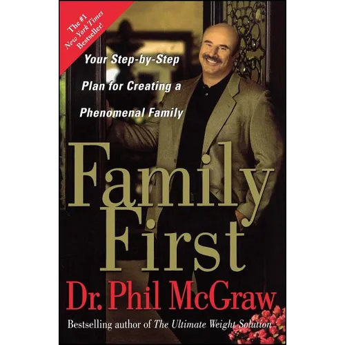 Family First: Your Step-By-Step Plan for Creating a Phenomenal Family - Paperback