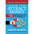 How to Attract Money Features Bonus Book: Believe in Yourself: Original Classic Edition - Paperback