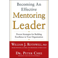 Becoming an Effective Mentoring Leader: Proven Strategies for Building Excellence in Your Organization - Hardcover