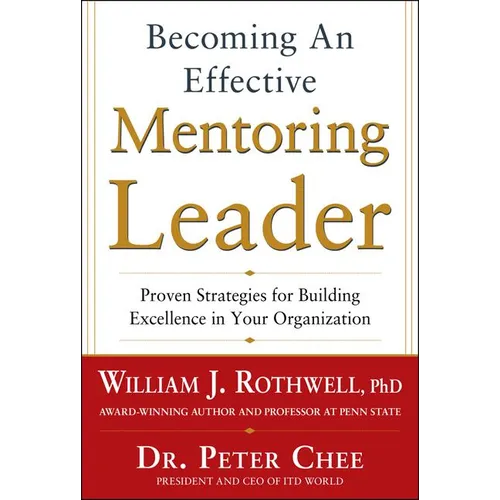 Becoming an Effective Mentoring Leader: Proven Strategies for Building Excellence in Your Organization - Hardcover