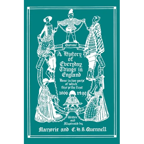 A History of Everyday Things in England, Volume I, 1066-1499 (Black and White Edition) (Yesterday's Classics) - Paperback