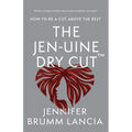 The Jen-uine Dry Cut(TM): How To Be A Cut Above The Rest - Paperback