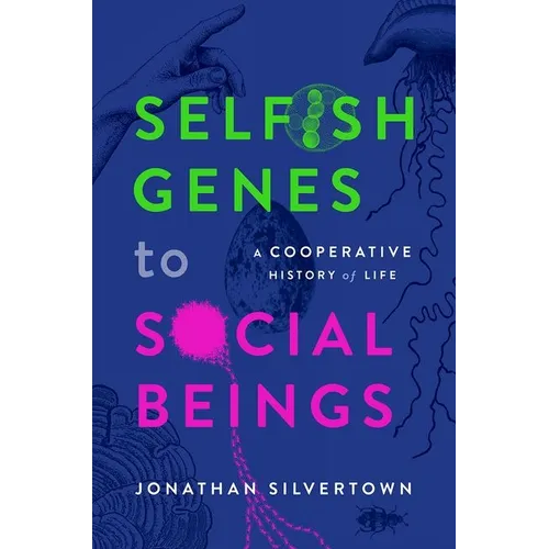 Selfish Genes to Social Beings: A Cooperative History of Life - Hardcover