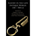 Slavery in the Late Antique World, 150 - 700 CE - Paperback