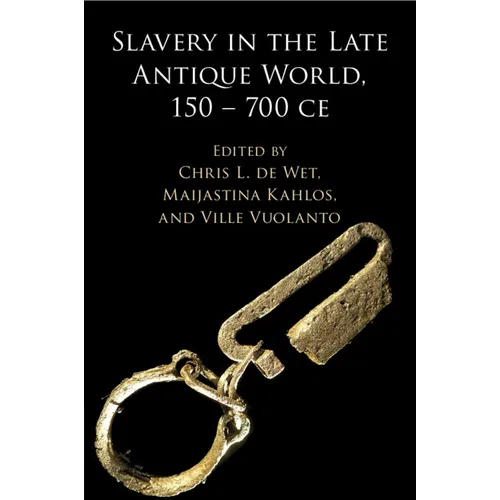 Slavery in the Late Antique World, 150 - 700 CE - Paperback