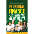 Personal Finance for Teens and Young Adults: Financial Literacy Skills To Empower Your Future, Crush Your Debt & Build Smart Money Habits That Instill - Hardcover