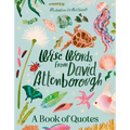 Wise Words from David Attenborough: Smart and Inspiring Life Advice from an Environmental Icon, Beloved Author & the Voice of Natural History Document - Hardcover