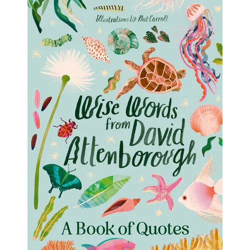 Wise Words from David Attenborough: Smart and Inspiring Life Advice from an Environmental Icon, Beloved Author & the Voice of Natural History Document - Hardcover