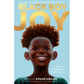 Black Boy Joy: 17 Stories Celebrating Black Boyhood - Paperback