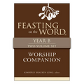 Feasting on the Word Worship Companion, Year B - Two-Volume Set: Liturgies for Year B - Hardcover
