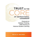 Trust as the Core of Instructional Leadership: Protocols to Mediate Thinking, Shift Practice, and Improve Student Learning (Your Go-To Resource for Po - Paperback