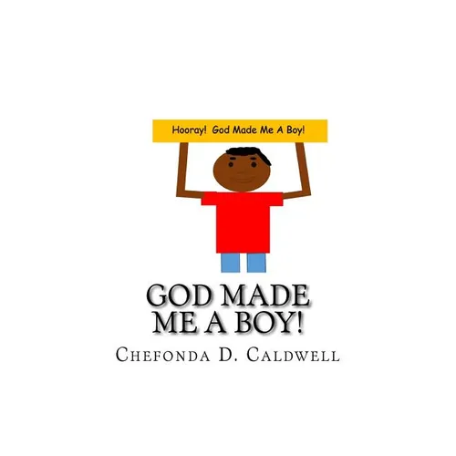 God Made Me A Boy!: Hooray! God made me a boy! - Paperback