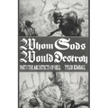 Whom Gods Would Destroy, Part I: The Architects of Hell - Paperback