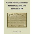 Shelby County, Tennessee, Newspaper Abstracts Through 1859 - Paperback