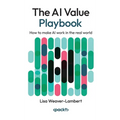 The AI Value Playbook: How to make AI work in the real world - Hardcover