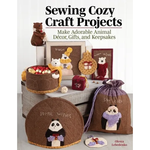 Sewing Cozy Craft Projects: Make Adorable Animal Decor, Gifts and Keepsakes - Paperback