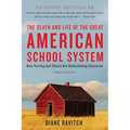 The Death and Life of the Great American School System: How Testing and Choice Are Undermining Education - Paperback