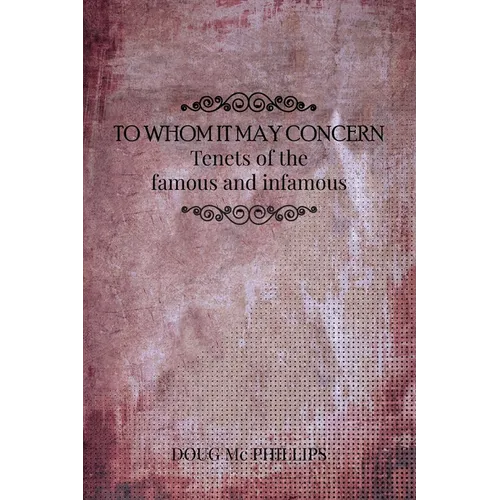 To whom It May Concern: Timeless Wisdom from History's Most Influential Minds - A Guide to Enlightenment and Human Betterment - Paperback