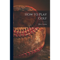 How to Play Golf [microform] - Paperback