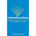 Remotivation: The Remote Worker's Ultimate Guide to Life-Changing Fulfillment - Hardcover