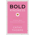 Bold Kindness: A Caring, More Compassionate Way to Lead - Hardcover