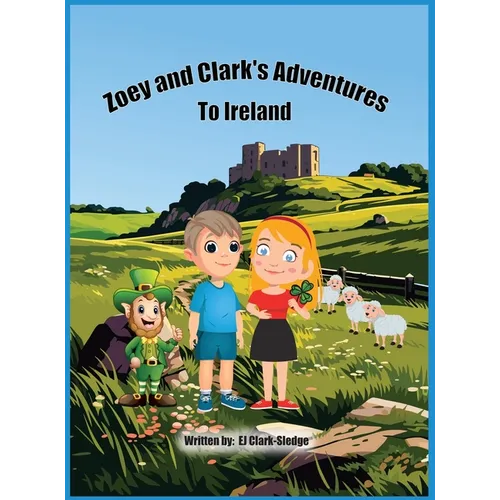 Zoey and Clark's Adventures To Ireland - Hardcover