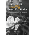 How to Begin Writing Your Life Stories: Putting Memories on the Page - Paperback