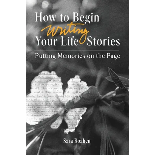 How to Begin Writing Your Life Stories: Putting Memories on the Page - Paperback