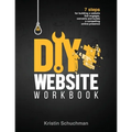 DIY Website Workbook: 7 steps for building a website that engages, converts and builds a compelling online presence - Paperback
