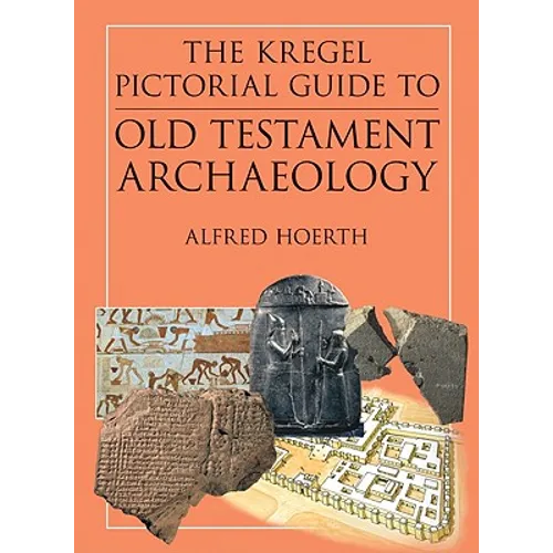 The Kregel Pictorial Guide to Old Testament Archaeology: An Exploration of the History of Civilizations of Bible Times - Paperback