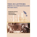 The 38 Letters from J.D. Rockefeller to his son: Perspectives, Ideology, and Wisdom - Hardcover